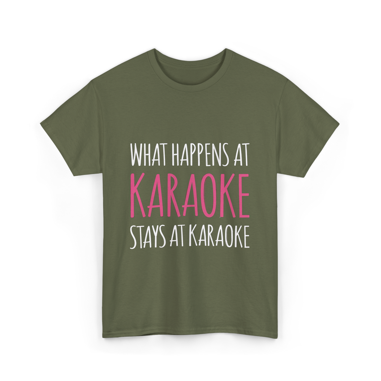 What Happens At Karaoke T-Shirt - Military Green