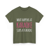 What Happens At Karaoke T-Shirt - Military Green