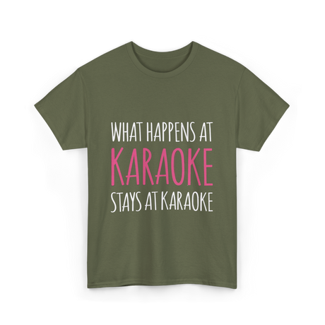 What Happens At Karaoke T-Shirt - Military Green