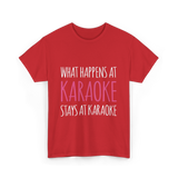 What Happens At Karaoke T-Shirt - Red