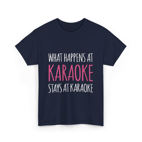 What Happens At Karaoke T-Shirt - Navy