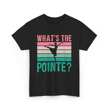 What's The Pointe Dance Ballet T-Shirt - Black