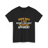 When Does A Joke Dad Joke T-Shirt - Black