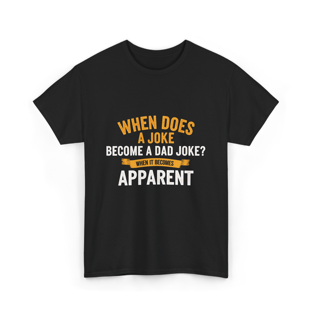 When Does A Joke Dad Joke T-Shirt - Black