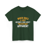 When Does A Joke Dad Joke T-Shirt - Forest Green