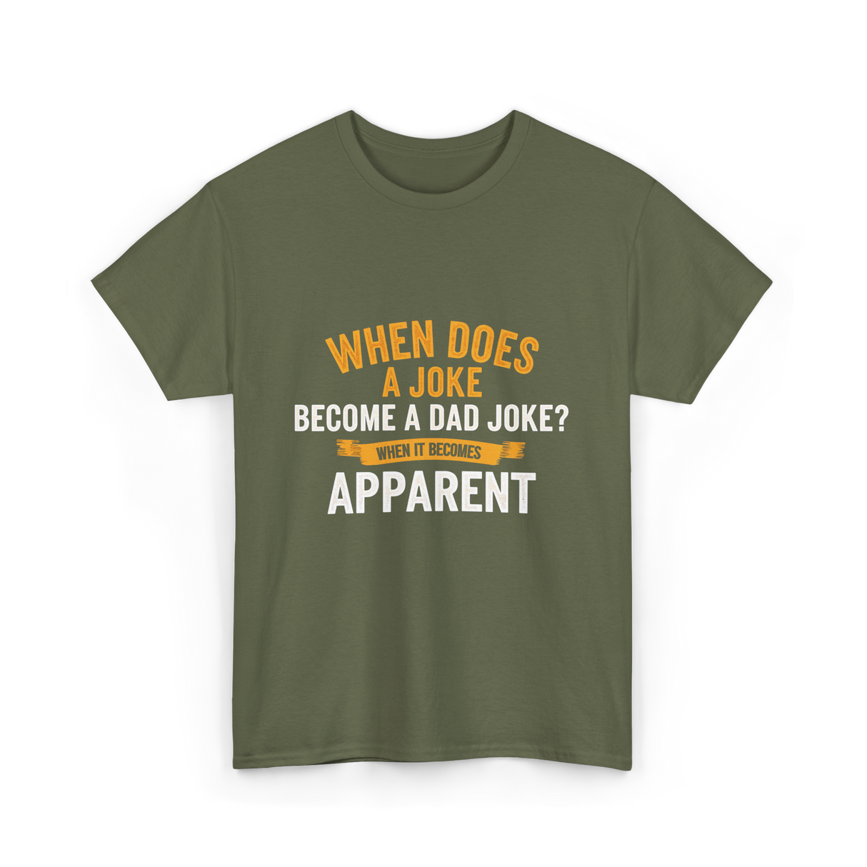 When Does A Joke Dad Joke T-Shirt - Military Green