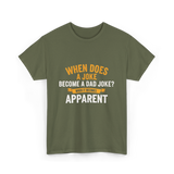 When Does A Joke Dad Joke T-Shirt - Military Green