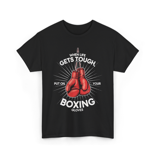 When Life Gets Tough Boxing T-Shirt - Black