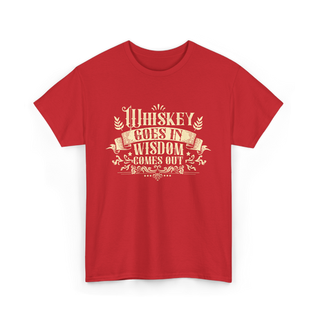 Whiskey Goes In Drinker Wisdom T-Shirt - Red