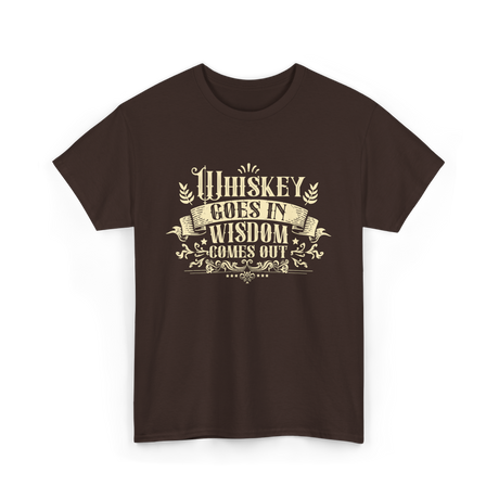 Whiskey Goes In Drinker Wisdom T-Shirt - Dark Chocolate