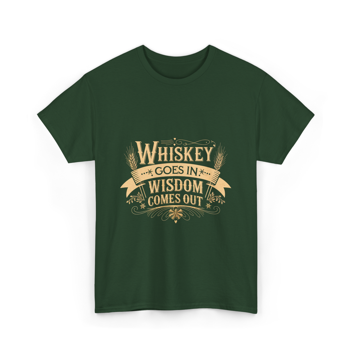 Whiskey Goes In Wisdom Comes Out Drinker T-Shirt - Forest Green