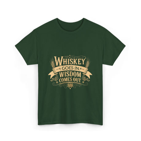 Whiskey Goes In Wisdom Comes Out Drinker T-Shirt - Forest Green