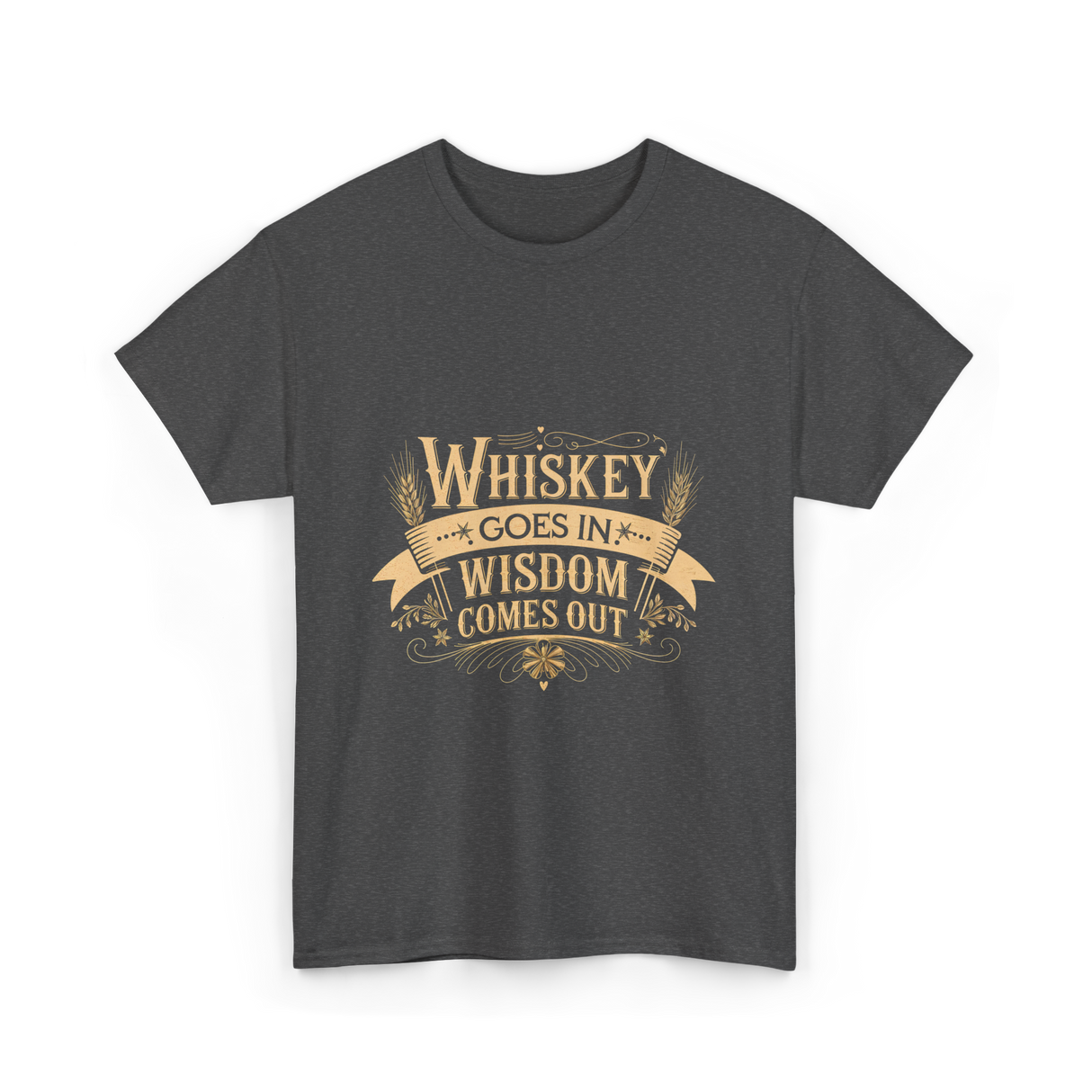 Whiskey Goes In Wisdom Comes Out Drinker T-Shirt - Dark Heather