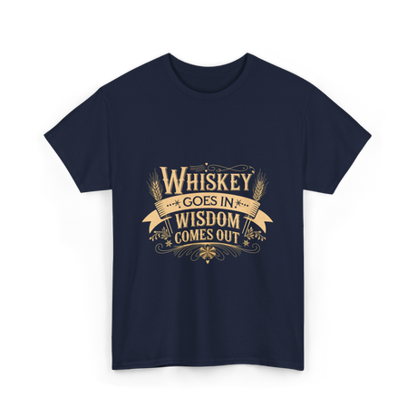 Whiskey Goes In Wisdom Comes Out Drinker T-Shirt - Navy