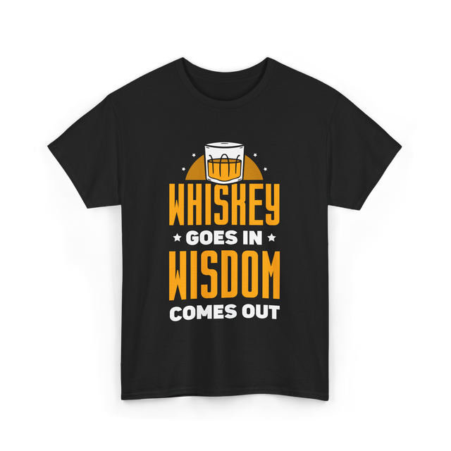 Whiskey Goes In Wisdom Drinking T-Shirt - Black