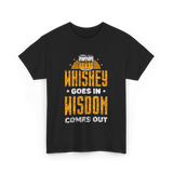 Whiskey Goes In Wisdom Drinking T-Shirt - Black