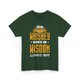 Whiskey Goes In Wisdom Drinking T-Shirt - Forest Green