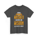 Whiskey Goes In Wisdom Drinking T-Shirt - Dark Heather