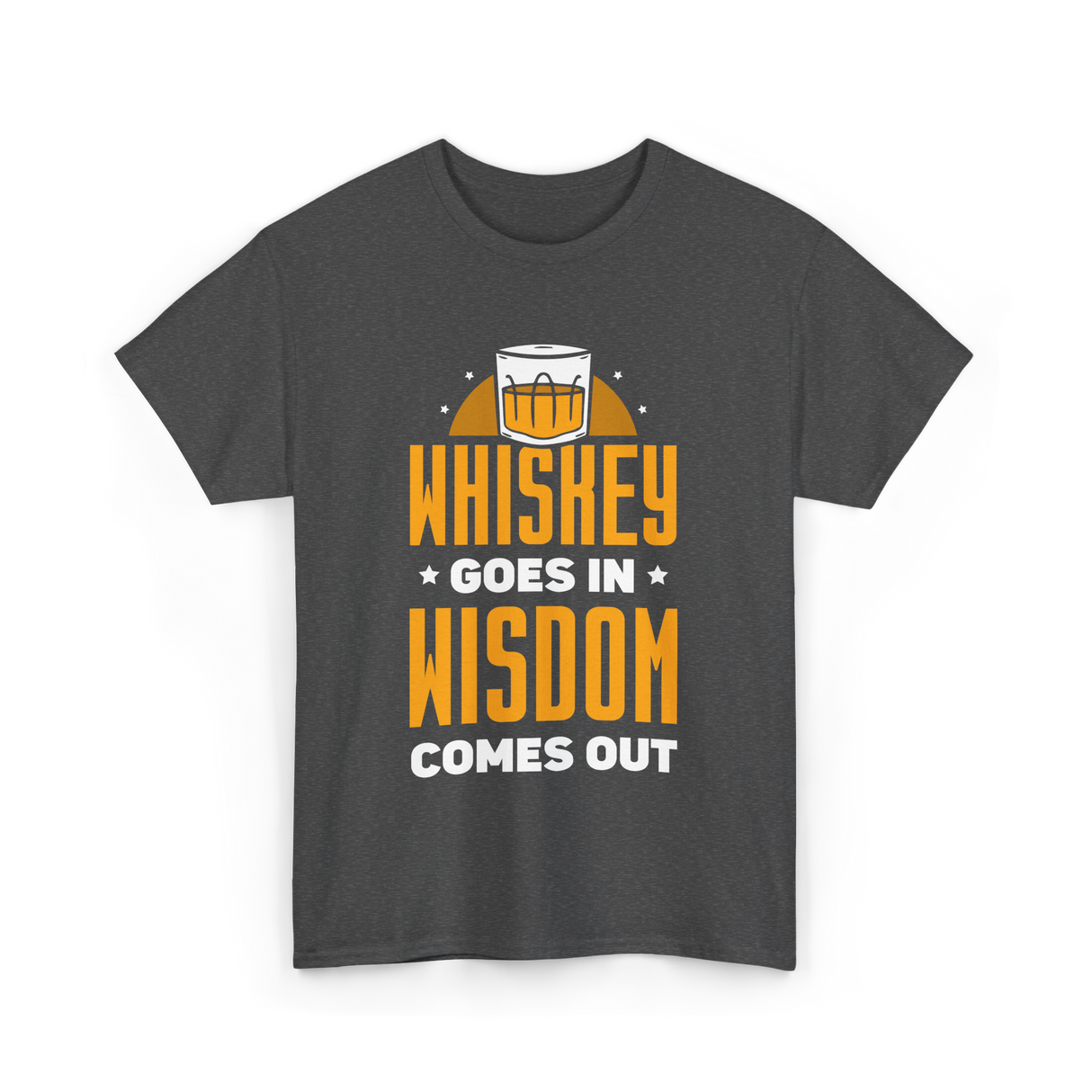 Whiskey Goes In Wisdom Drinking T-Shirt - Dark Heather