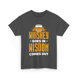 Whiskey Goes In Wisdom Drinking T-Shirt - Dark Heather