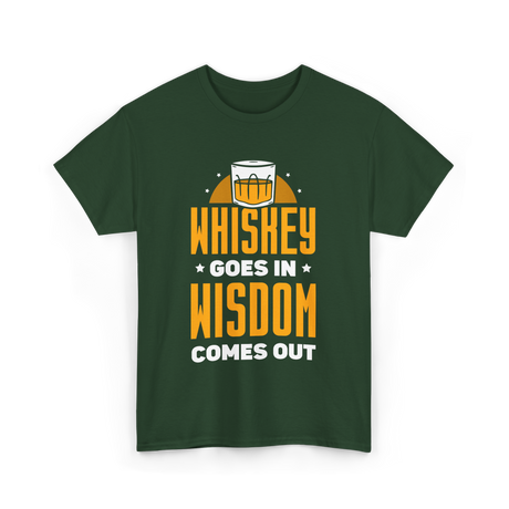 Whiskey Goes In Wisdom Drinking T-Shirt - Forest Green