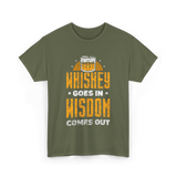 Whiskey Goes In Wisdom Drinking T-Shirt - Military Green