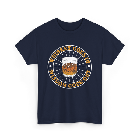 Whiskey Goes In Wisdom Goes Out Whiskey T-Shirt - Navy