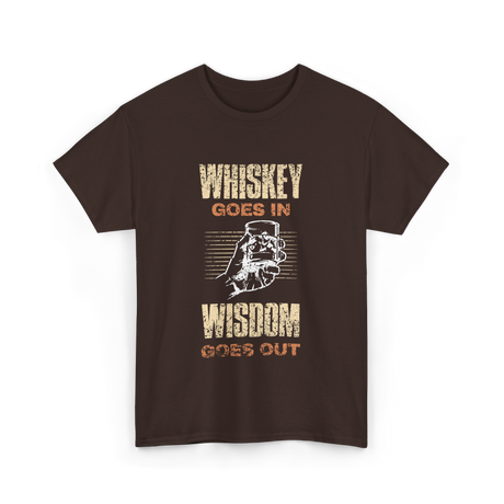 Whiskey Goes In Wisdom T-Shirt - Dark Chocolate