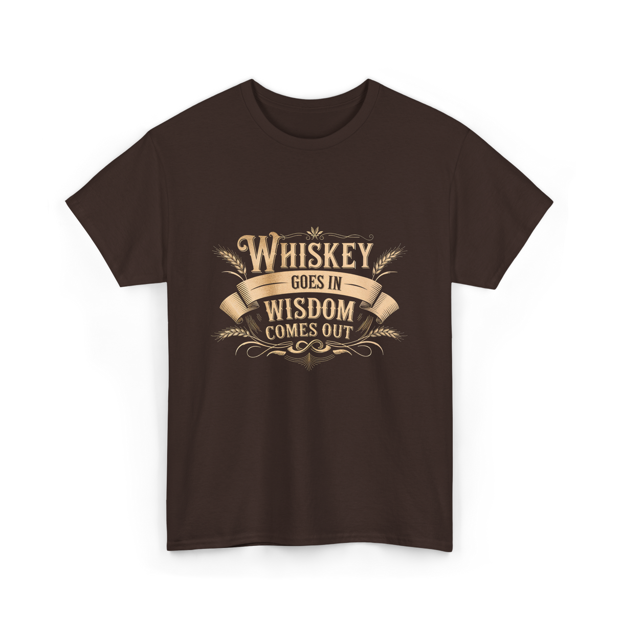 Whiskey Goes In Wisdom T-Shirt - Dark Chocolate