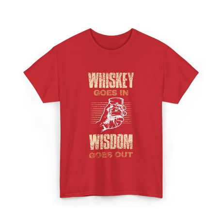 Whiskey Goes In Wisdom T-Shirt - Red