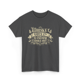 Whiskey Goes In Wisdom T-Shirt - Dark Heather