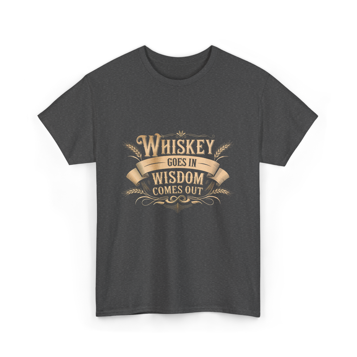 Whiskey Goes In Wisdom T-Shirt - Dark Heather