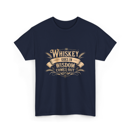 Whiskey Goes In Wisdom T-Shirt - Navy