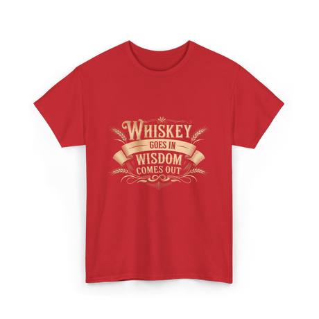 Whiskey Goes In Wisdom T-Shirt - Red