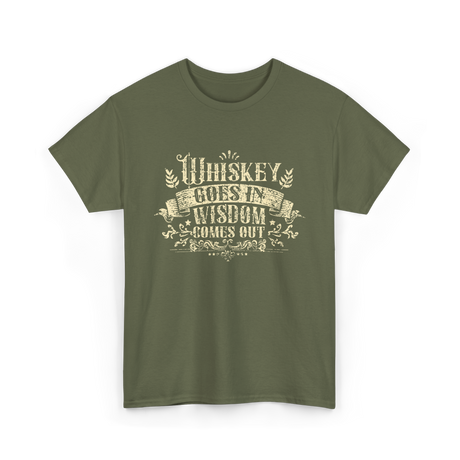 Whiskey Goes In Wisdom T-Shirt - Military Green