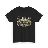 Whiskey Goes In Wisdom T-Shirt - Black