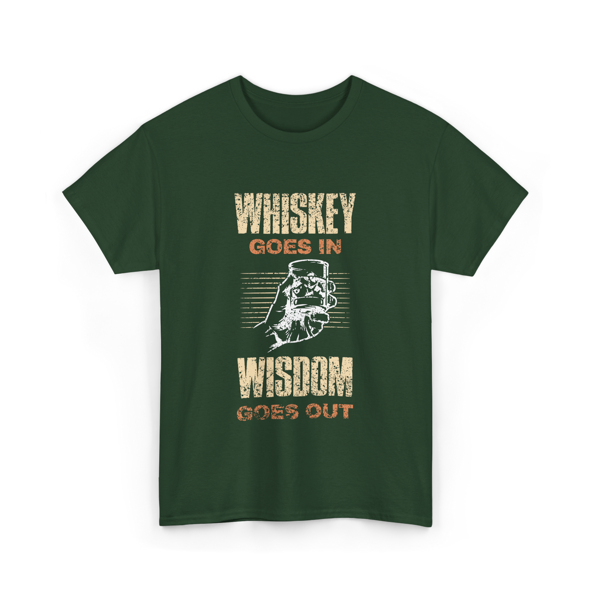 Whiskey Goes In Wisdom T-Shirt - Forest Green