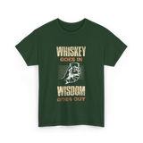 Whiskey Goes In Wisdom T-Shirt - Forest Green