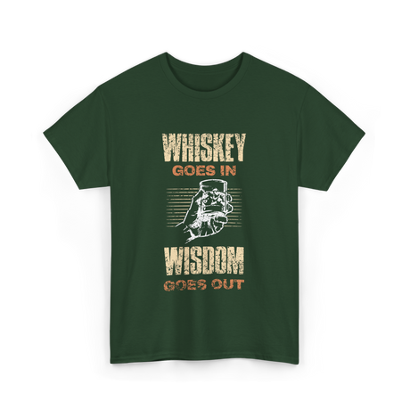 Whiskey Goes In Wisdom T-Shirt - Forest Green