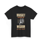 Whiskey Goes In Wisdom T-Shirt - Black