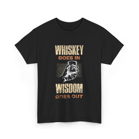 Whiskey Goes In Wisdom T-Shirt - Black