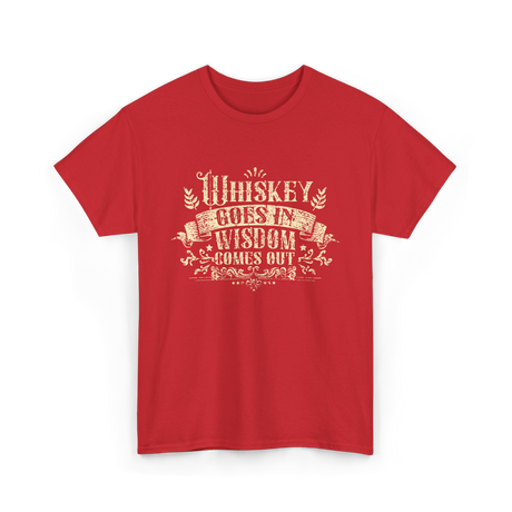 Whiskey Goes In Wisdom T-Shirt - Red