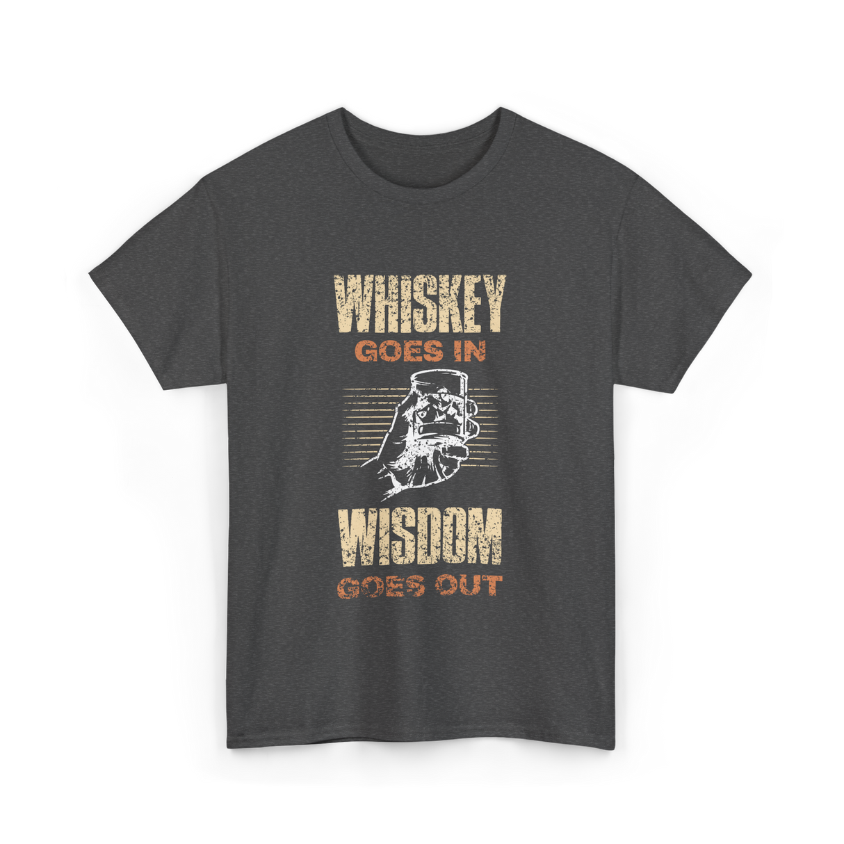 Whiskey Goes In Wisdom T-Shirt - Dark Heather