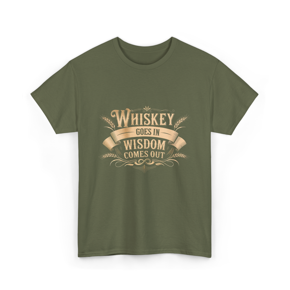 Whiskey Goes In Wisdom T-Shirt - Military Green