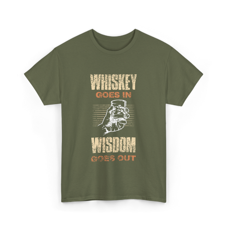 Whiskey Goes In Wisdom T-Shirt - Military Green