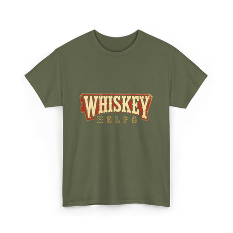 Whiskey Helps Drinkers T-Shirt - Military Green