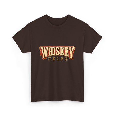 Whiskey Helps Drinkers T-Shirt - Dark Chocolate