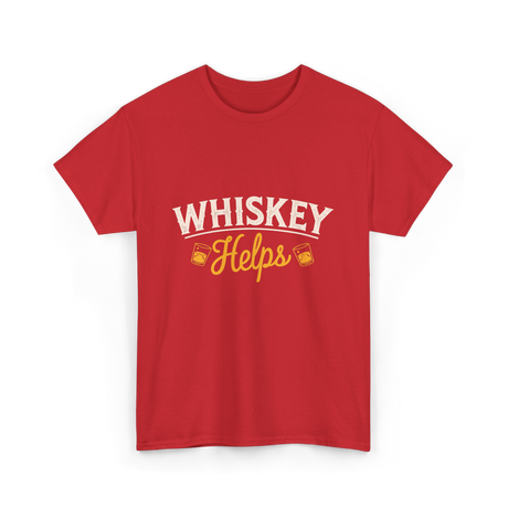 Whiskey Helps Whiskey Drinkers T-Shirt - Red