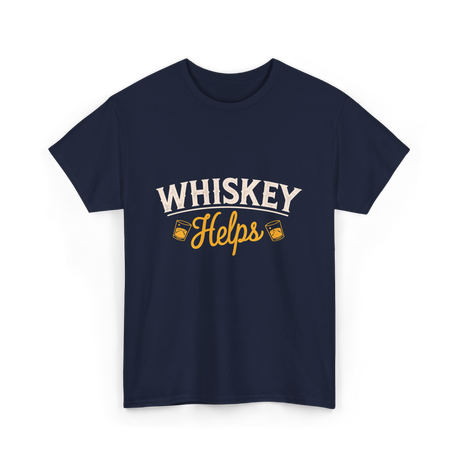 Whiskey Helps Whiskey Drinkers T-Shirt - Navy