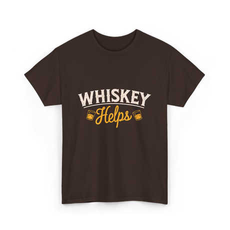 Whiskey Helps Whiskey Drinkers T-Shirt - Dark Chocolate